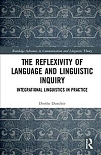 The Reflexivity of Language and Linguistic Inquiry : Integrational Linguistics in Practice (Hardcover)