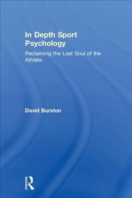 In Depth Sport Psychology : Reclaiming the Lost Soul of the Athlete (Hardcover)