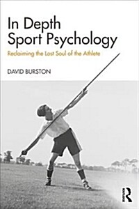 In Depth Sport Psychology : Reclaiming the Lost Soul of the Athlete (Paperback)