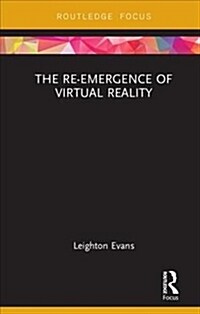The Re-Emergence of Virtual Reality (Hardcover, 1)