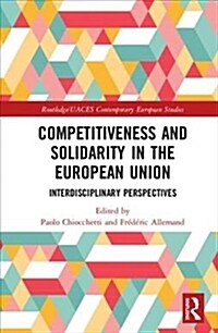 Competitiveness and Solidarity in the European Union : Interdisciplinary Perspectives (Hardcover)