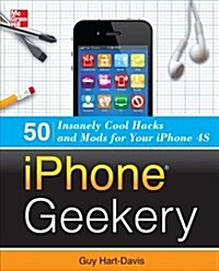 iPhone Geekery: 50 Insanely Cool Hacks and Mods for Your iPhone 4s (Paperback)