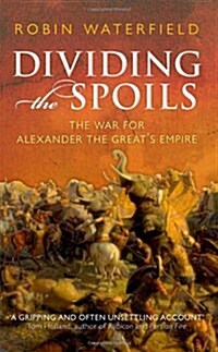 Dividing the Spoils : The War for Alexander the Greats Empire (Paperback)