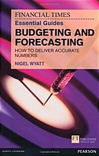 Financial Times Essential Guide to Budgeting and Forecasting, The : How to Deliver Accurate Numbers (Paperback)