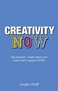 Creativity Now : Get inspired, create ideas and make them happen! (Paperback, 2 ed)
