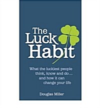 Luck Habit, The : What the luckiest people think, know and do ... and how it can change your life. (Paperback)