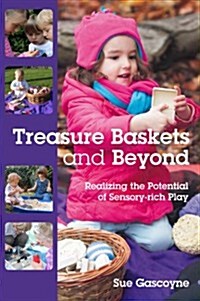 Treasure Baskets and Beyond: Realizing the Potential of Sensory-rich Play (Paperback)