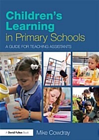 Childrens Learning in Primary Schools : A Guide for Teaching Assistants (Paperback)