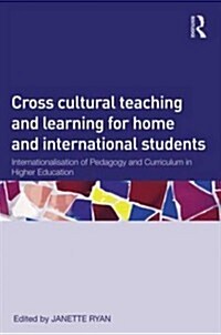 Cross-Cultural Teaching and Learning for Home and International Students : Internationalisation of Pedagogy and Curriculum in Higher Education (Paperback)