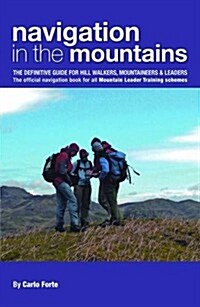 Navigation in the Mountains : The Definitive Guide for Hill Walkers, Mountaineers & Leaders - the Official Navigation Book for All Mountain Leader Tra (Paperback)