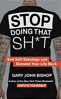 Stop Doing That Sh*t: End Self-Sabotage and Demand Your Life Back (Hardcover)