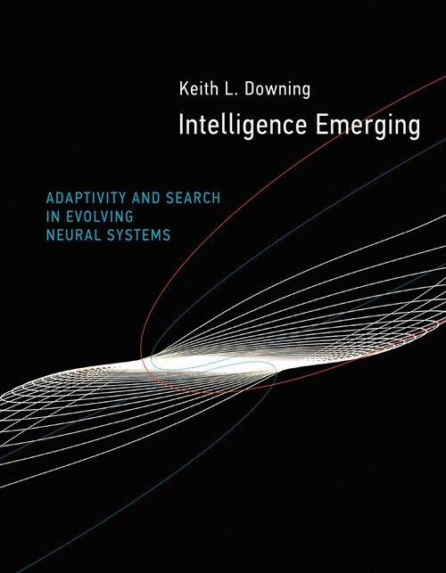 Intelligence Emerging: Adaptivity and Search in Evolving Neural Systems (Paperback)