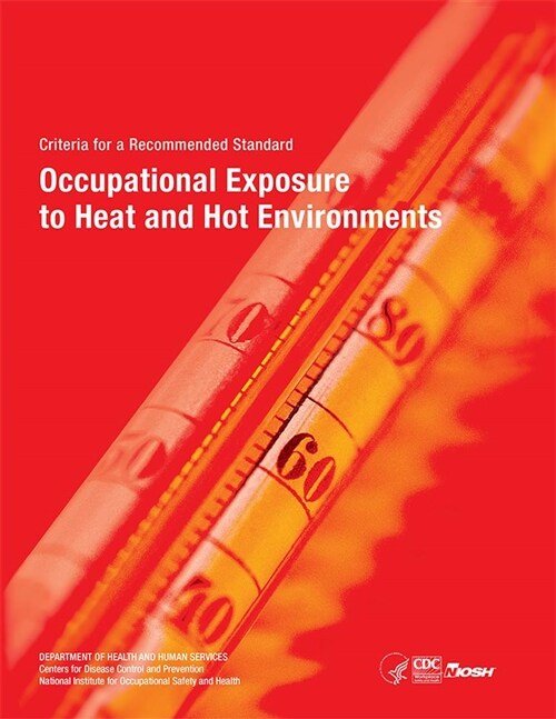 Niosh Criteria for a Recommended Standard: Occupational Exposure to Heat and Hot Environments (Paperback)