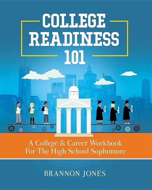 College Readiness 101: A College & Career Workbook for the High School Sophomore (Paperback)