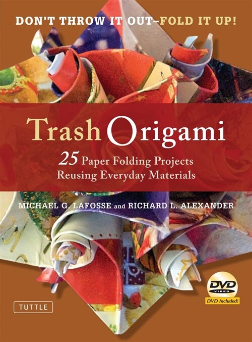 Trash Origami: 25 Paper Folding Projects Reusing Everyday Materials: Origami Book with 25 Fun Projects and Instructional DVD (Paperback)