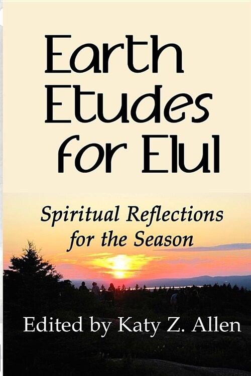 Earth Etudes for Elul: Spiritual Reflections for the Season (Paperback)