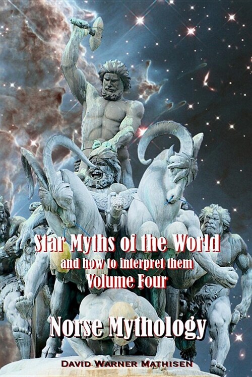 Star Myths of the World, and How to Interpret Them: Volume Four: Norse Mythology (Paperback)