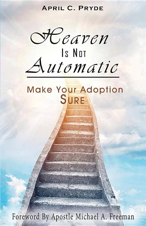 Heaven Is Not Automatic: Make Your Adoption Sure (Paperback)