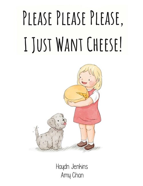 Please Please Please, I Just Want Cheese! (Paperback)