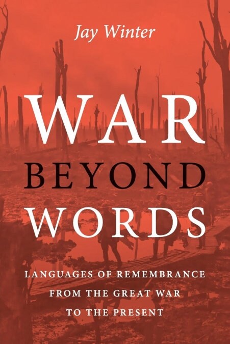 War beyond Words : Languages of Remembrance from the Great War to the Present (Paperback)