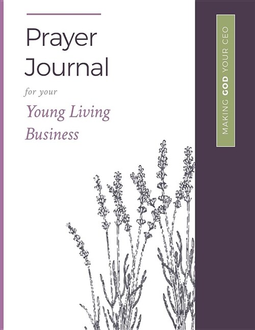 A Prayer Journal for Your Young Living Business: Making God Your CEO (Paperback)