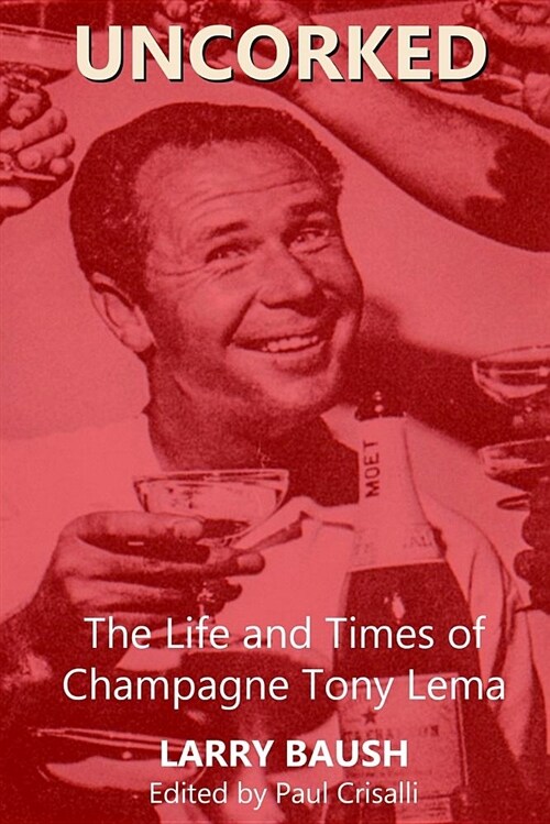 Uncorked: The Life and Times of Champagne Tony Lema (Paperback)