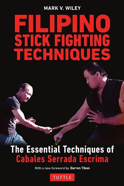 Filipino Stick Fighting Techniques: The Essential Techniques of Cabales Serrada Escrima (Paperback)