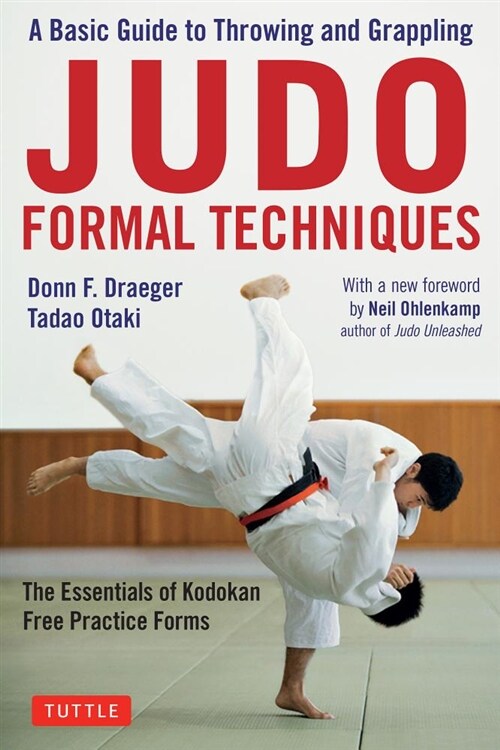 Judo Formal Techniques: A Basic Guide to Throwing and Grappling - The Essentials of Kodokan Free Practice Forms (Paperback)