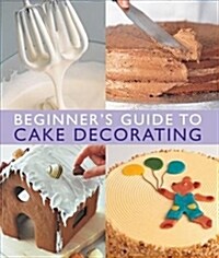 Beginners Guide to Cake Decorating (Paperback)