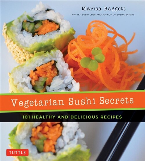 Vegetarian Sushi Secrets: 101 Healthy and Delicious Recipes (Paperback)