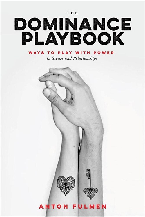 The Dominance Playbook: Ways to Play with Power in Scenes and Relationships (Paperback)