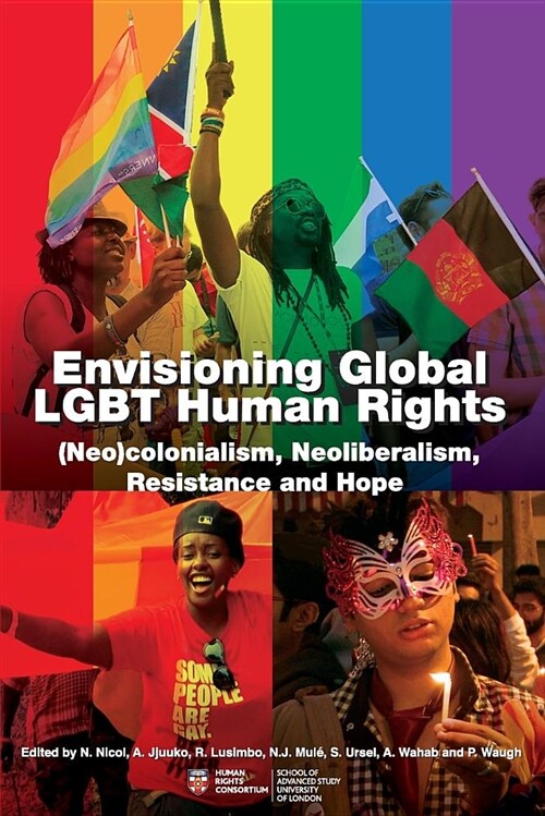 Envisioning Global Lgbt Human Rights: (neo)Colonialism, Neoliberalism, Resistance and Hope (Paperback)