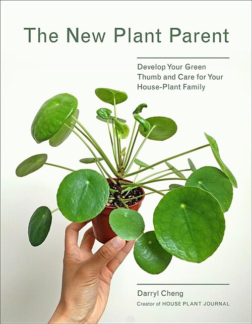 The New Plant Parent: Develop Your Green Thumb and Care for Your House-Plant Family (Paperback)