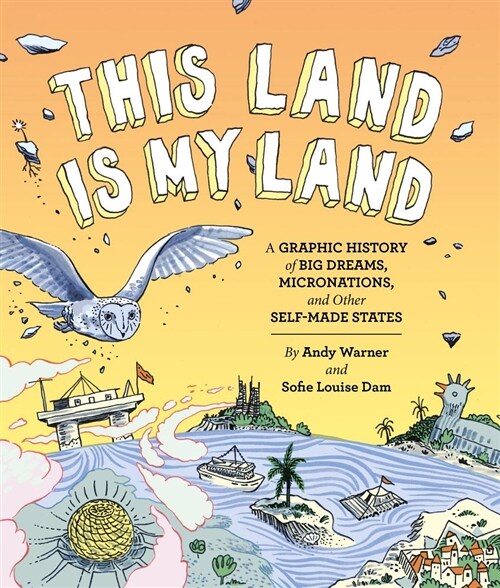 This Land Is My Land: A Graphic History of Big Dreams, Micronations, and Other Self-Made States (Graphic Novel, World History Books, Nonfiction Graphi (Paperback)