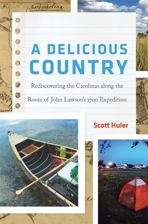 A Delicious Country: Rediscovering the Carolinas Along the Route of John Lawsons 1700 Expedition (Hardcover)