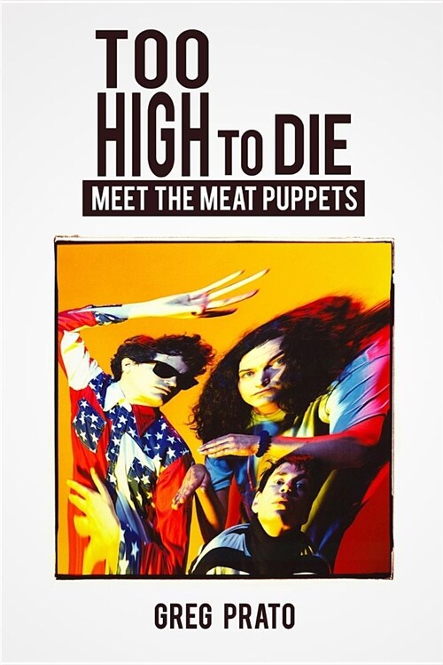 Too High to Die: Meet the Meat Puppets (Paperback)