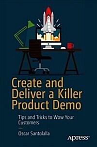 Create and Deliver a Killer Product Demo: Tips and Tricks to Wow Your Customers (Paperback)