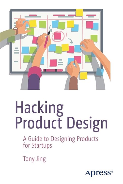 Hacking Product Design: A Guide to Designing Products for Startups (Paperback)