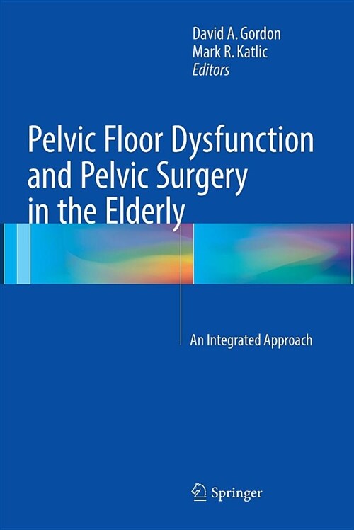 Pelvic Floor Dysfunction and Pelvic Surgery in the Elderly: An Integrated Approach (Paperback)