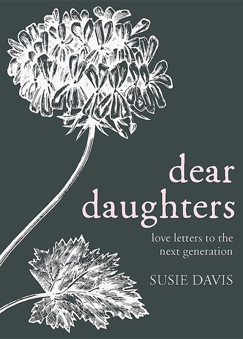 Dear Daughters: Love Letters to the Next Generation (Hardcover)