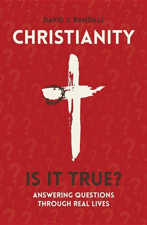 Christianity: Is It True? : Answering Questions through Real Lives (Paperback, Revised ed.)