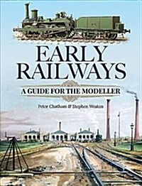 Early Railways : A Guide for the Modeller (Hardcover)