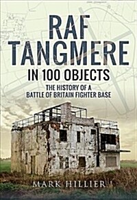 RAF Tangmere in 100 Objects : The History of a Battle of Britain Fighter Base (Hardcover)