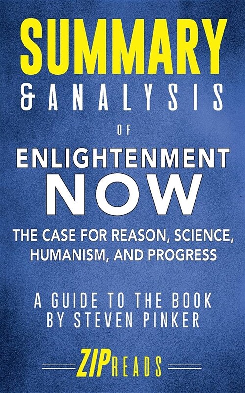 Summary & Analysis of Enlightenment Now: The Case for Reason, Science, Humanism, and Progress a Guide to the Book by Steven Pinker (Paperback)