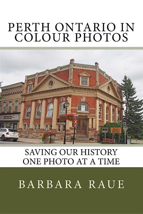 Perth Ontario in Colour Photos: Saving Our History One Photo at a Time (Paperback)