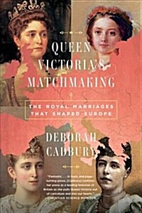 Queen Victorias Matchmaking: The Royal Marriages That Shaped Europe (Paperback)