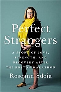 Perfect Strangers: A Story of Love, Strength, and Recovery After the 2013 Boston Marathon (Paperback)