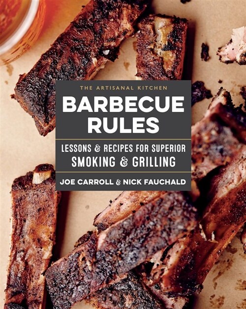 The Artisanal Kitchen: Barbecue Rules: Lessons and Recipes for Superior Smoking and Grilling (Hardcover)