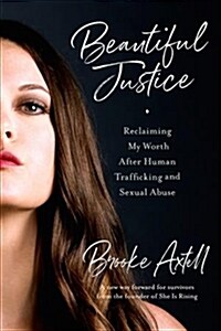Beautiful Justice: Reclaiming My Worth After Human Trafficking and Sexual Abuse (Paperback)