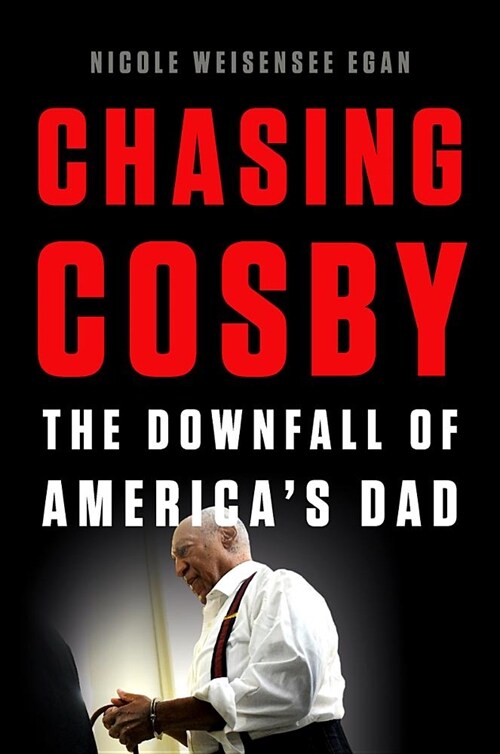 Chasing Cosby: The Downfall of Americas Dad (Hardcover)